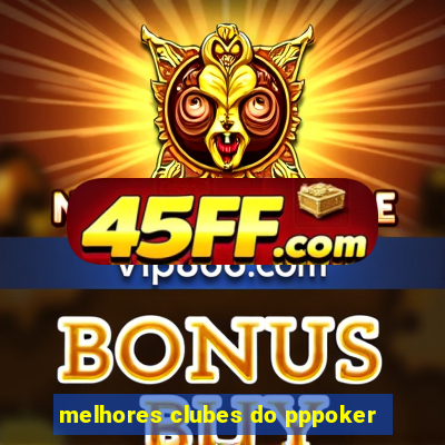 melhores clubes do pppoker